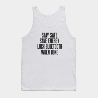 Cybersecurity Stay Safe Save Energy Lock Bluetooth When Done Tank Top